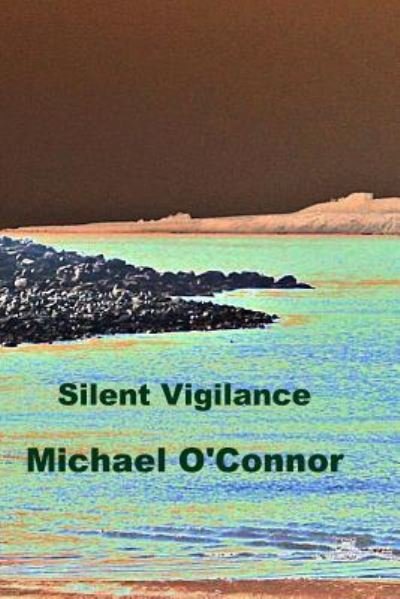 Silent Vigilance - Michael O'Connor - Livros - Createspace Independent Publishing Platf - 9781530085606 - 16 de fevereiro de 2016