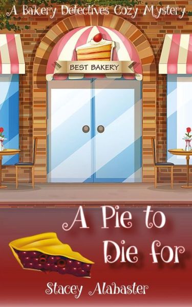 Cover for Stacey Alabaster · A Pie to Die For : A Bakery Detectives Cozy Mystery (Paperback Book) (2016)