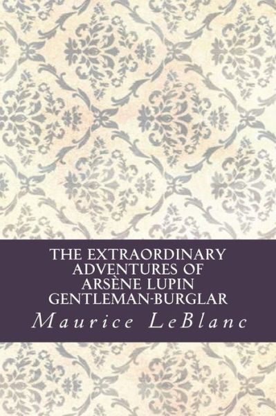 Cover for Maurice LeBlanc · The Extraordinary Adventures of Arsène Lupin, Gentleman-Burglar (Paperback Bog) (2016)