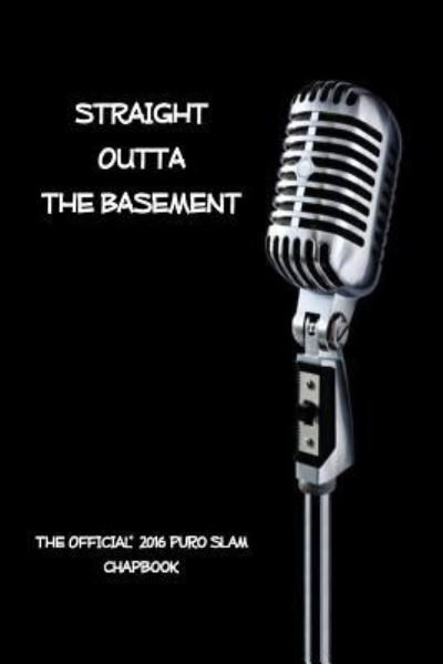 PuroSlam Poetry 2016 · Straight Outta The Basement (Paperback Book) (2016)