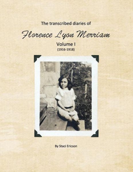 Cover for Staci Lynn Ericson · The Transcribed Diaries of Florence Lyon Merriam Volume I (1916-1918) (Paperback Book) (2017)