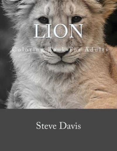 Cover for Steve Davis · Lion Coloring Book For Adults (Paperback Book) (2016)