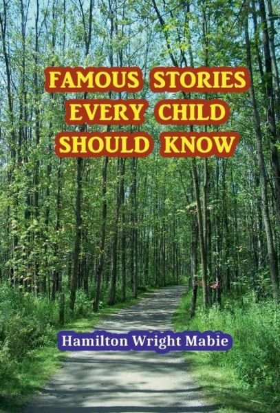 Cover for Hamilton Wright Mabie · Famous Stories Every Child Should Know (Hardcover Book) (2017)