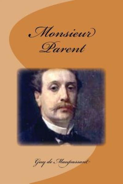 Monsieur Parent - Guy de Maupassant - Books - Createspace Independent Publishing Platf - 9781539491606 - October 12, 2016