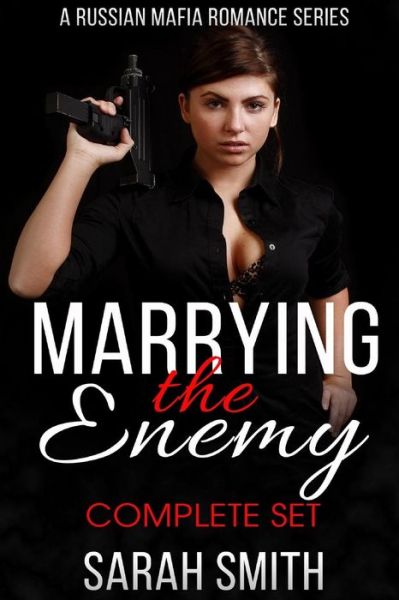 Marrying The Enemy Complete Set - Sarah Smith - Books - Createspace Independent Publishing Platf - 9781540493606 - November 18, 2016