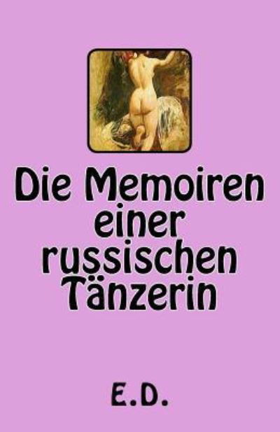 Cover for E D · Die Memoiren einer russischen Tanzerin (Pocketbok) (2017)