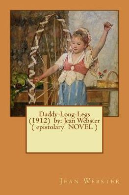 Daddy-Long-Legs (1912) by - Jean Webster - Książki - Createspace Independent Publishing Platf - 9781543009606 - 9 lutego 2017