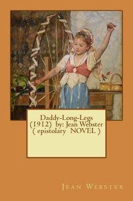 Daddy-Long-Legs (1912) by - Jean Webster - Books - Createspace Independent Publishing Platf - 9781543009606 - February 9, 2017