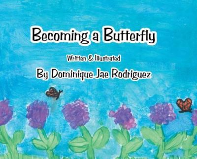Cover for Dominique Jae Rodriguez · Becoming a Butterfly (Hardcover Book) (2018)