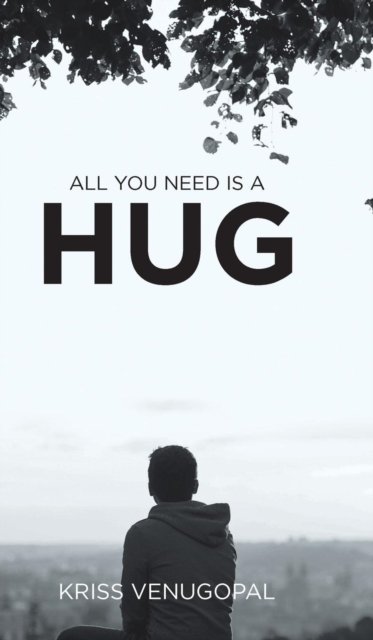 All You Need Is a Hug The Wonders of Love - Kriss Venugopal - Books - Partridge Publishing India - 9781543702606 - April 4, 2019