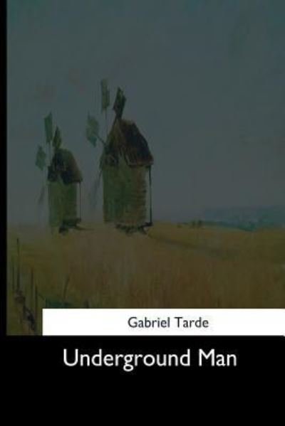 Cover for Gabriel Tarde · Underground Man (Pocketbok) (2017)