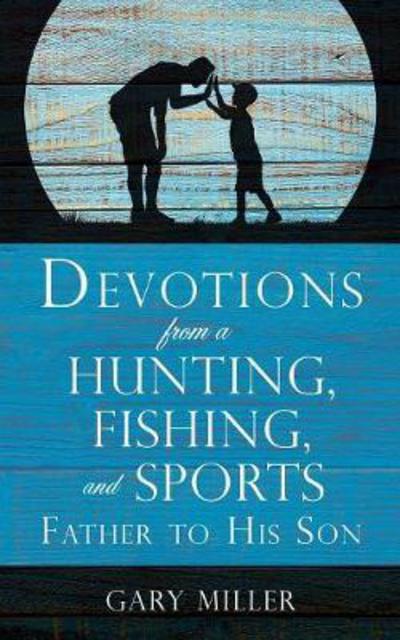 Cover for Gary Miller · Devotions from a Hunting, Fishing, and Sports Father, to His Son (Paperback Book) (2017)