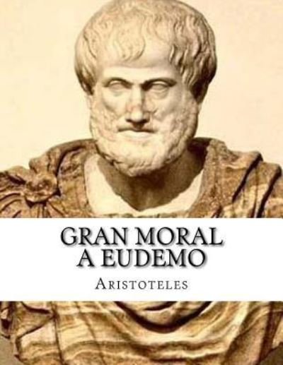 Gran Moral a Eudemo - Aristoteles - Bøger - Createspace Independent Publishing Platf - 9781548103606 - 13. juni 2017