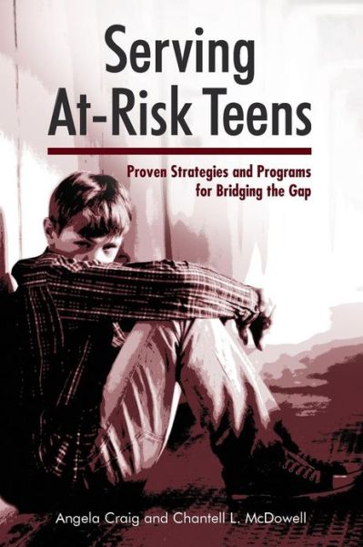 Cover for Angela Craig · Serving At-Risk Teens: Proven Strategies and Programs for Bridging the Gap (Paperback Book) (2013)