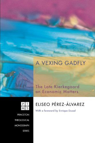 Cover for Eliseo Perez-alvarez · A Vexing Gadfly: the Late Kierkegaard on Economic Matters (Princeton Theological Monograph) (Paperback Bog) (2009)