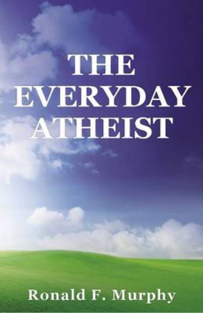 Cover for Ronald Murphy · Everyday Atheist (Paperback Book) (2013)