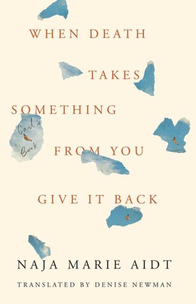 Cover for Naja Marie Aidt · When Death Takes Something from You, Give It Back (Buch) (2019)