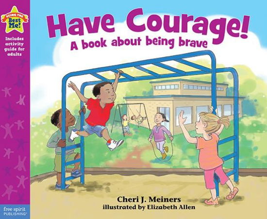 Have Courage!: A book about being brave - Being the Best Me!® - Cheri J. Meiners - Books - Teacher Created Materials, Inc - 9781575424606 - May 21, 2014