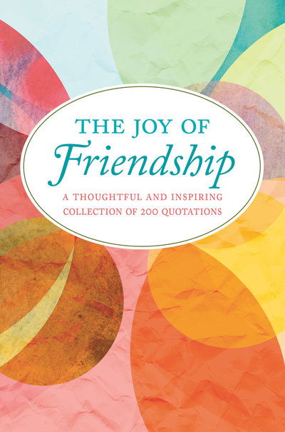 The Joy of Friendship: A Thoughtful and Inspiring Collection of 200 Quotations - Jackie Corley - Books - Hatherleigh Press,U.S. - 9781578267606 - July 17, 2018