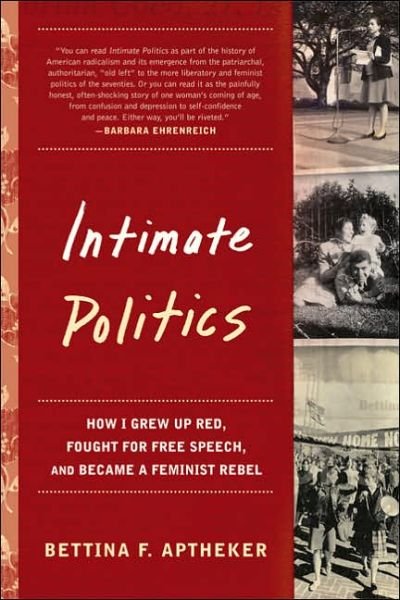 Cover for Bettina Aptheker · Intimate Politics: How I Grew Up Red, Fought for Free Speech, and Became a Feminist Rebel (Pocketbok) (2006)