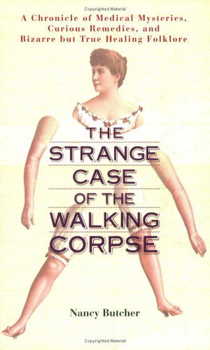 Strange Case of the Walking Corpse: A Chronicle of Medical Mysteries Curious Remedies and Bizarre but True Healing Folklore - Nancy Butcher - Książki - Avery Publishing Group Inc.,U.S. - 9781583331606 - 5 stycznia 2004