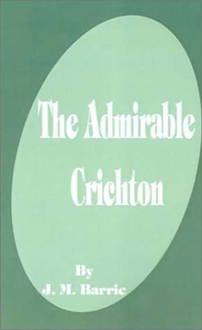 The Admirable Crichton - James Matthew Barrie - Książki - Fredonia Books (NL) - 9781589636606 - 2002