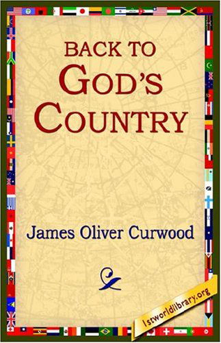 Back to God's Country - James Oliver Curwood - Books - 1st World Library - Literary Society - 9781595406606 - December 1, 2004