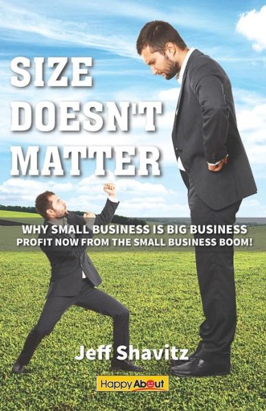 Cover for Jeff Shavitz · Size Doesn't Matter: Why Small Business is Big Business -- Profit NOW from the Small Business Boom! (Taschenbuch) (2015)