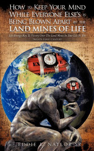 Cover for Eddie L. Naylor Sr. · How to Keep Your Mind While Everyone Else's is Being Blown Apart by the Land Mines of Life (Paperback Book) (2011)