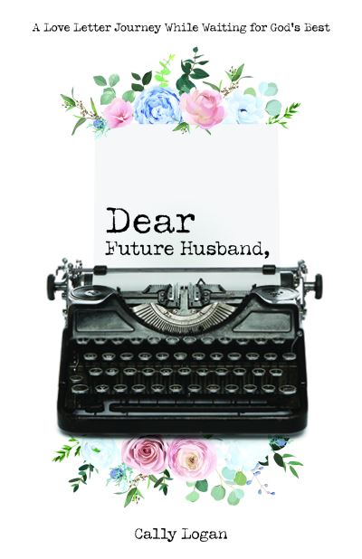 Letters to My Future Husband - Cally Logan - Books - Bridge-Logos, Inc. - 9781610361606 - June 1, 2023