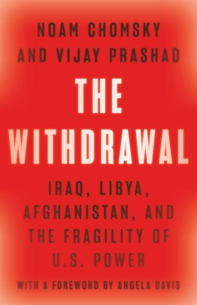 The Withdrawal: Iraq, Libya, Afghanistan, and the Fragility of U.S. Power - Noam Chomsky - Kirjat - The New Press - 9781620977606 - torstai 13. lokakuuta 2022