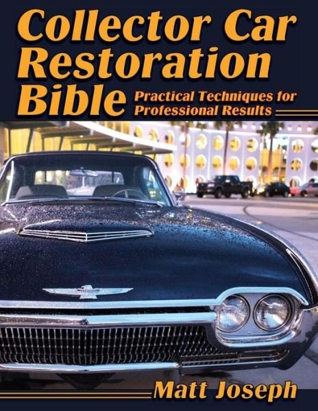 Cover for Matt Joseph · Collector Car Restoration Bible: Practical Techniques for Professional Results (Reprint) (Paperback Book) (2015)