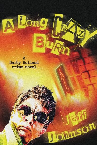 Cover for Jeff Johnson · A Long Crazy Burn: A Darby Holland Crime Novel - Darby Holland Crime Novel Series (Hardcover Book) (2017)