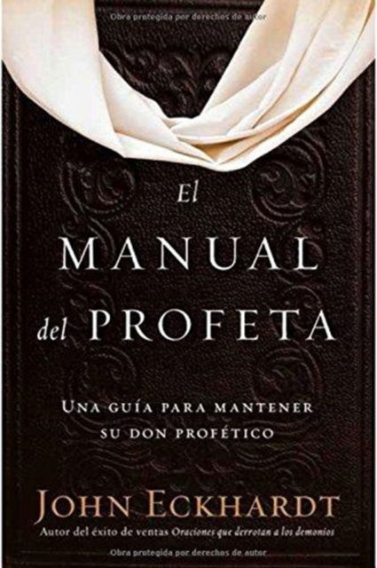 El manual del profeta / The Prophet's Manual - John Eckhardt - Kirjat - Charisma House - 9781629990606 - tiistai 18. heinäkuuta 2017