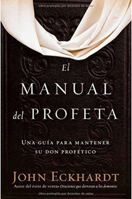Cover for John Eckhardt · El manual del profeta / The Prophet's Manual (Paperback Bog) (2017)