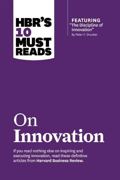 Cover for Peter F. Drucker · HBR's 10 Must Reads on Innovation (with featured article &quot;The Discipline of Innovation,&quot; by Peter F. Drucker) - HBR's 10 Must Reads (Inbunden Bok) (2013)