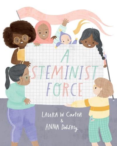 Cover for Laura Carter · A Steminist Force: A STEM Picture Book for Girls (Hardcover Book) (2024)