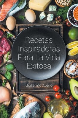Cover for Guillermo Abello · Recetas Inspiradoras Para La Vida Exitosa (Paperback Book) (2019)