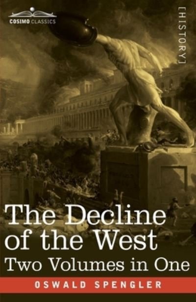 The Decline of the West, Two Volumes in One - Oswald Spengler - Bøker - Cosimo Classics - 9781646791606 - 9. desember 2020