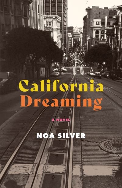 Cover for Noa Silver · California Dreaming: A Novel (Paperback Book) (2024)