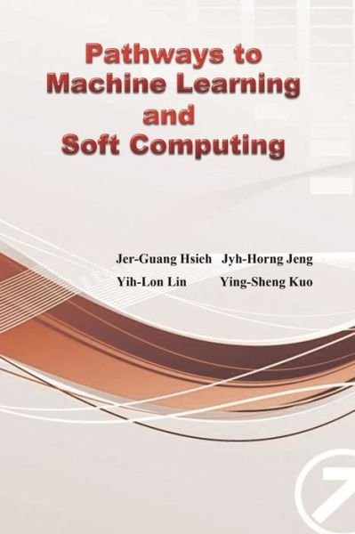 Cover for Jyh-Horng Jeng · Pathways to Machine Learning and Soft Computing: &amp;#36993; &amp;#21521; &amp;#27231; &amp;#22120; &amp;#23416; &amp;#32722; &amp;#33287; &amp;#36575; &amp;#35336; &amp;#31639; &amp;#20043; &amp;#36335; &amp;#65288; &amp;#22283; &amp;#38555; &amp;#33521; &amp;#25991; &amp;#29256; &amp;#65289; (Pocketbok) (2018)