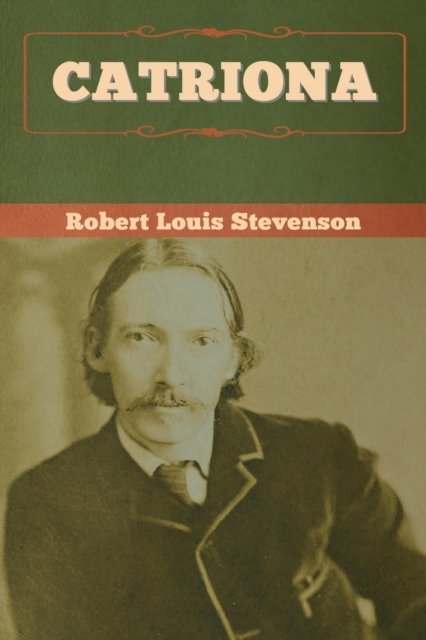 Catriona - Robert Louis Stevenson - Books - Bibliotech Press - 9781647992606 - March 3, 2020