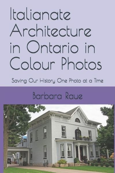 Cover for Barbara Raue · Italianate Architecture in Ontario in Colour Photos (Paperback Bog) (2020)