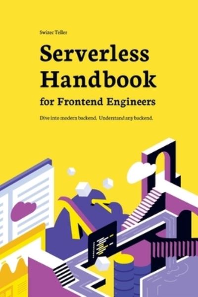 Serverless Handbook: for frontend engineers - Swizec Teller - Bøger - Gatekeeper Press - 9781662911606 - 27. juni 2021