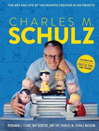 Charles M. Schulz: The Creator of PEANUTS in 100 Objects - Charles M. Schulz Museum - Livros - Weldon Owen - 9781681888606 - 15 de fevereiro de 2023