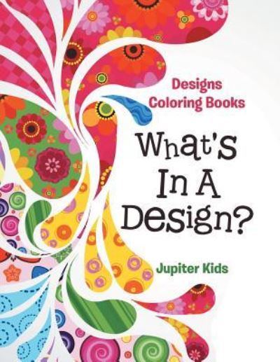 Cover for Jupiter Kids · What's In A Design?: Designs Coloring Books (Paperback Book) (2016)
