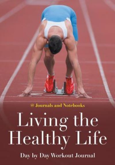 Cover for @ Journals and Notebooks · Living the Healthy Life Day by Day Workout Journal (Paperback Book) (2016)