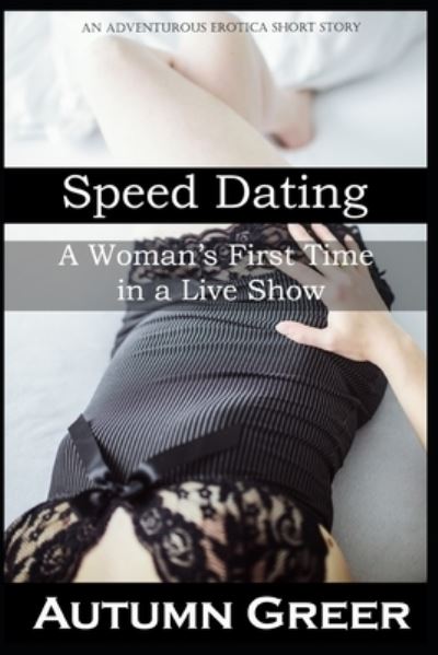 Cover for Autumn Greer · Speed Dating : A Woman's First Time in a Live Show (Paperback Book) (2019)