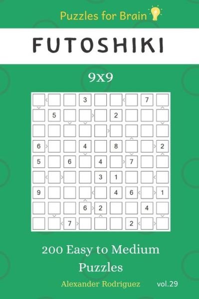 Puzzles for Brain - Futoshiki 200 Easy to Medium Puzzles 9x9 vol.29 - Alexander Rodriguez - Bøger - Independently Published - 9781705737606 - 5. november 2019