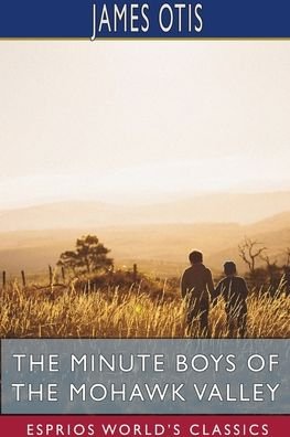 Cover for James Otis · The Minute Boys of the Mohawk Valley (Esprios Classics) (Paperback Bog) (2024)